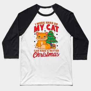 I Work Hard So My Cat Can Have a Better Christmas Baseball T-Shirt